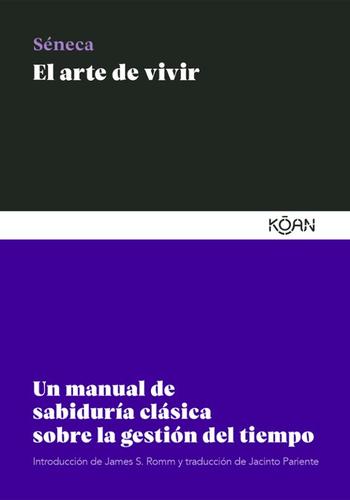 EL ARTE DE VIVIR, UN MANUAL DE SABIDURIA CLASICA SOBRE LA GESTION DEL TIEMPO