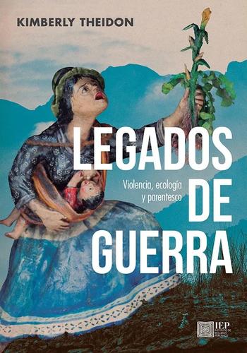 LEGADOS DE GUERRA. VIOLENCIA, ECOLOGIA Y PARENTESCO