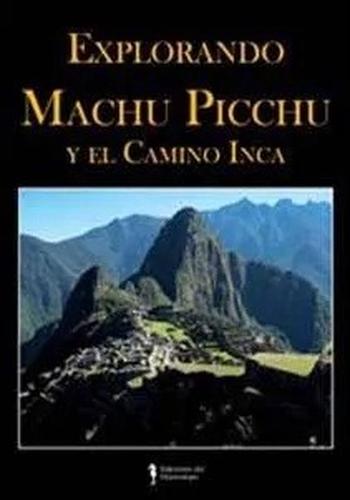 EXPLORANDO MACHU PICCHU Y EL CAMINO INCA