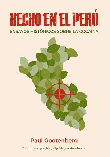 HECHO EN EL PERU. ENSAYOS HISTORICOS SOBRE LA COCAINA