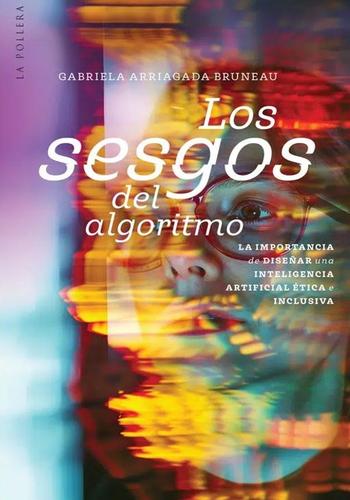 LOS SESGOS DEL ALGORITMO: LA IMPORTANCIA DE DISEÑAR UNA INTELIGENCIA ARTIFICIAL ETICA E INCLUSIVA