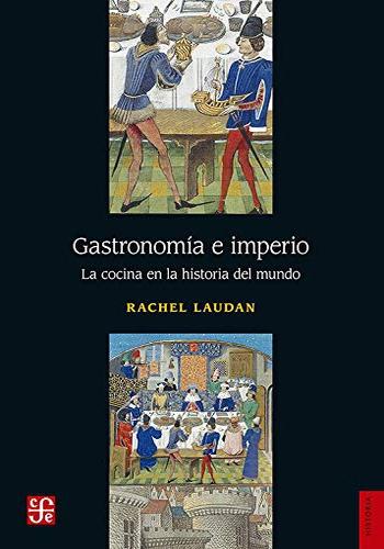 GASTRONOMIA E IMPERIO. LA COCINA EN LA HISTORIA DEL MUNDO