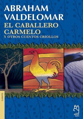 Portada de EL CABALLERO CARMELO Y OTROS CUENTOS CRIOLLOS de ABRAHAM VALDELOMAR