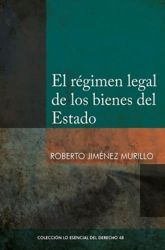 COL. ESENCIAL DEL DERECHO 48 - REGIMEN LEGAL DE LOS BIENES DEL ESTADO
