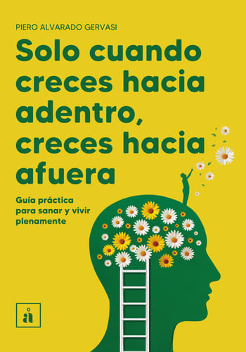 SOLO CUANDO CRECES HACIA ANDENTRO, CRECES HACIA AFUERA