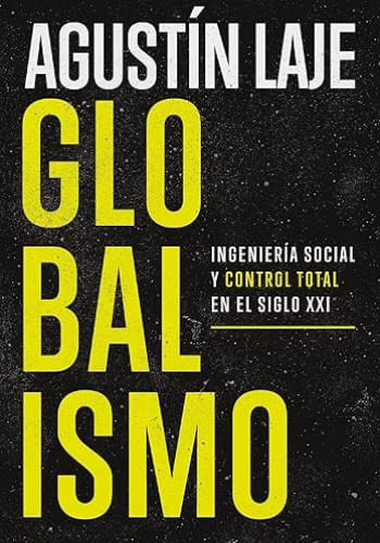 Portada de GLOBALISMO: INGENIERIA SOCIAL Y CONTROL TOTAL EN EL SIGLO XXI de AGUSTIN LAJE