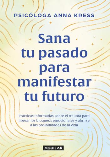 SANA TU PASADO PARA MANIFESTAR TU FUTURO