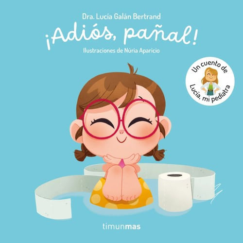 ¡ADIOS, PAÑAL! UN CUENTO DE LUCIA, MI PEDIATRA