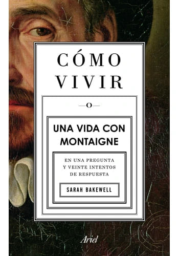 COMO VIVIR. UNA VIDA CON MONTAIGNE
