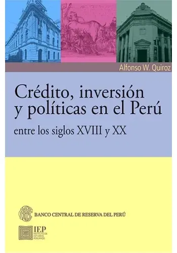 CREDITO, INVERSION Y POLITICAS EN EL PERU ENTRE LOS SIGLOS X