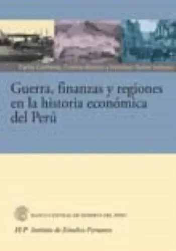 GUERRA, FINANZAS Y REGIONES EN LA HISTORIA ECONOMICA DEL PERU