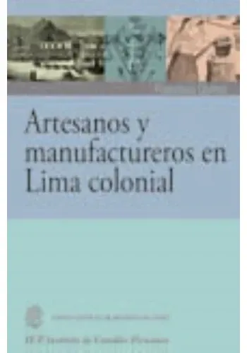 ARTESANOS Y MANUFACTUREROS EN LIMA COLONIAL