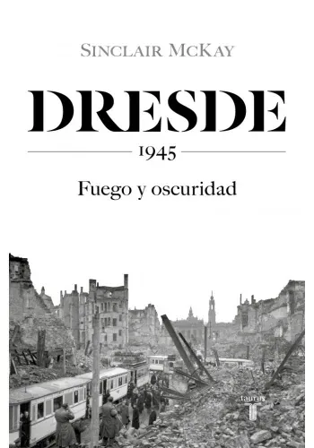 DRESDE. 1945. FUEGO Y OSCURIDAD