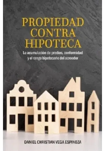 PROPIEDAD CONTRA HIPOTECA. LA ACUMULACION DE PREDIOS, CONFORMIDAD Y EL RANGO HIPOTECARIO DEL ACREEDOR