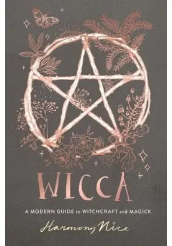 WICCA: A MODERN GUIDE TO WITCHCRAFT AND MAGICK