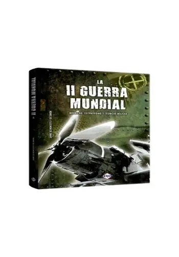 LA II GUERRA MUNDIAL - BATALLAS ESTRATEGIAS Y TECNICAS BELICAS