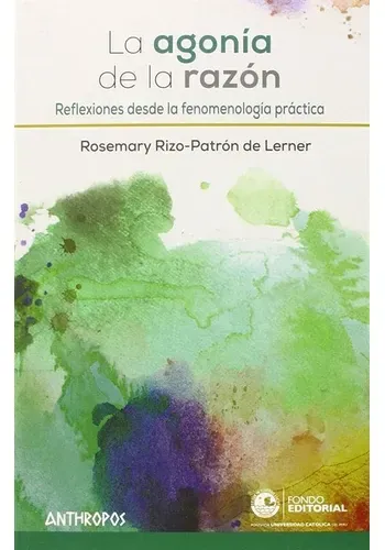 LA AGONIA DE LA RAZON: REFLEXIONES DESDE LA FENOMENOLOGIA PRACTICA