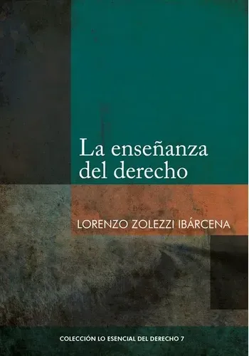 COL. ESENCIAL DEL DERECHO 07 - LA ENSEÑANZA DEL DERECHO