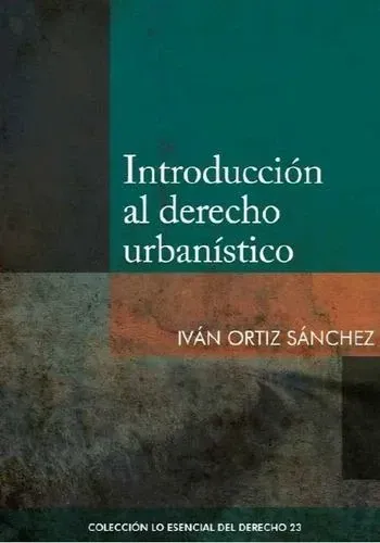 COL. ESENCIAL DEL DERECHO 23 - INTRODUCCION AL DERECHO URBANISTICO