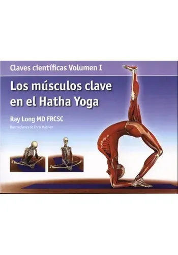 LOS MUSCULOS CLAVES EN EL HATHA YOGA (VOLUMEN I)