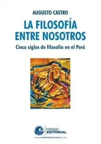 LA FILOSOFIA ENTRE NOSOTROS: CINCO SIGLOS DE FILOSOFIA EN EL PERU