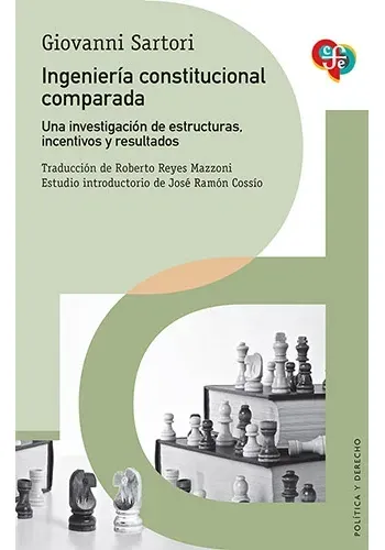 INGENIERIA CONSTITUCIONAL COMPARADA. UNA INVESTIGACION DE ESTRUCTURAS, INCENTIVOS Y RESULTADOS.