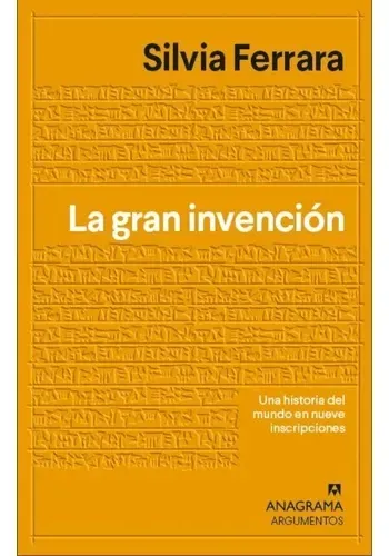 LA GRAN INVENCION: UNA HISTORIA DEL MUNDO EN NUEVE ESCRITURAS MISTERIOSAS