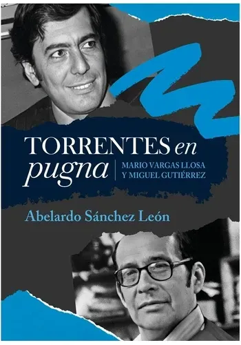 TORRENTES EN PUGNA. MARIO VARGAS LLOSA Y MIGUEL GUTIERREZ