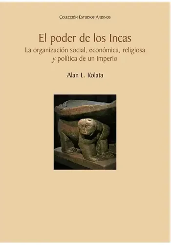 EL PODER DE LOS INCAS. LA ORGANIZACION SOCIAL, ECONOMICA, RELIGIOSA Y POLITICA DE UN IMPER