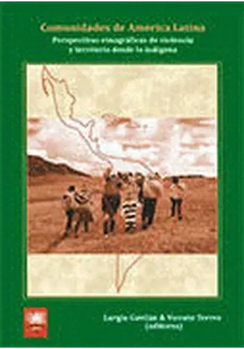 COMUNIDADES DE AMERICA LATINA. PERSPECTIVAS ETNOGRAFICAS DE VIOLENCIA Y TERRITORIO DESDE LO INDIGENA