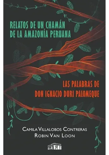 RELATOS DE UN CHAMAN DE LA AMAZONIA PERUANA: LAS PALABRAS DE DON IGNACIO DURI PALOMEQUE