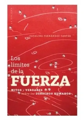 LOS LIMITES DE LA FUERZA: MITOS Y VERDADES SOBRE LOS DERECHOS HUMANOS