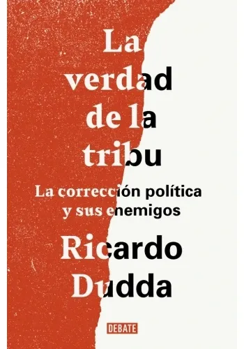 LA VERDAD DE LA TRIBU. LA CORRECCION POLITICA Y SUS ENEMIGOS