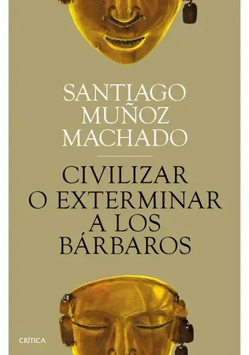 CIVILIZAR O EXTERMINAR A LOS BARBAROS