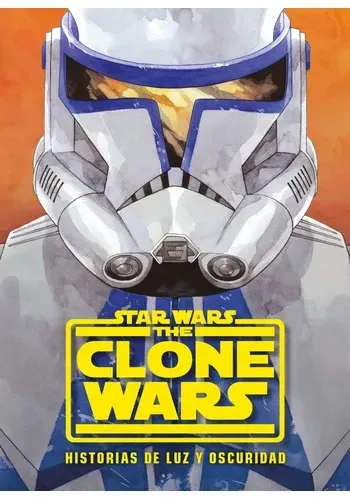 STAR WARS. THE CLONE WARS. HISTORIAS DE LUZ Y OSCURIDAD