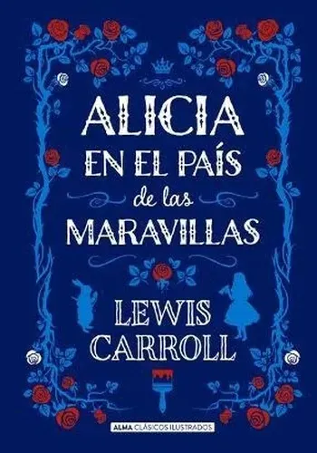 ALICIA EN EL PAIS DE LAS MARAVILLAS (ALMA CLASICOS)