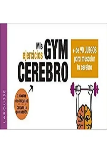 MIS EJERCICIOS GYM CEREBRO + DE 90 JUEGOS PARA MUSCULAR TU CEREBRO