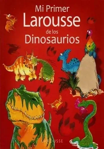 MI PRIMER LAROUSSE DE LOS DINOSAURIOS