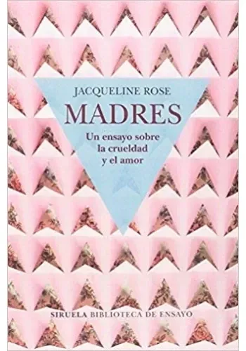 MADRES. UN ENSAYO SOBRE LA CRUELDAD Y EL AMOR