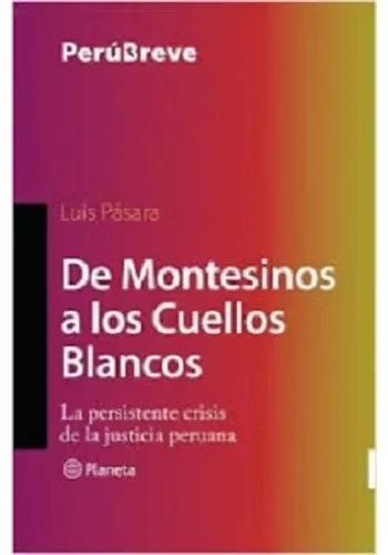 DE MONTESINOS A LOS CUELLOS BLANCOS: LA PERSISTENTE CRISIS DE LA JUSTICIA PERUANA