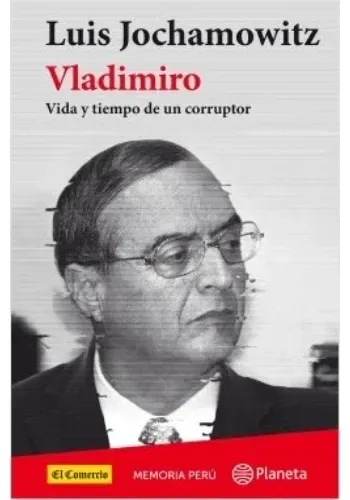 VLADIMIRO. VIDA Y OBRA DE UN CORRUPTOR