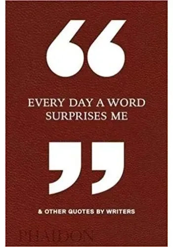 EVERY DAY A WORD SURPRISES ME & OTHER QUOTES BY WRITERS