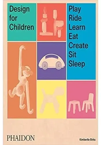 DESIGN FOR CHILDREN: PLAY, RIDE, LEARN, EAT, CREATE, SIT, SL