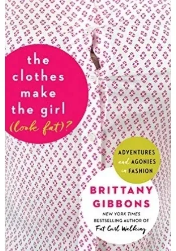 THE CLOTHES MAKE THE GIRL (LOOK FAT)?