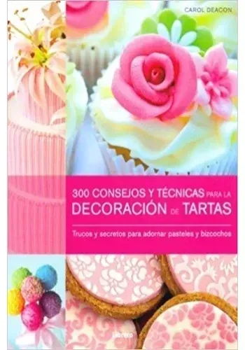 300 CONSEJOS Y TECNICAS PARA LA DECORACION DE TARTAS