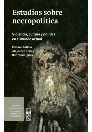 ESTUDIOS SOBRE NECROPOLITICA. VIOLENCIA, CULTURA Y POLITICA EN EL MUNDO ACTUAL