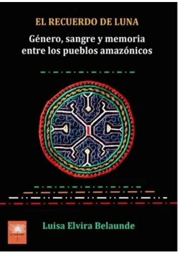 EL RECUERDO DE LUNA. GENERO, SANGRE Y MEMORIA ENTRE LOS PUEBLOS AMAZONICOS