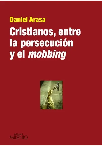 CRISTIANOS, ENTRE LA PERSECUCION Y EL MOBBING (*-*)
