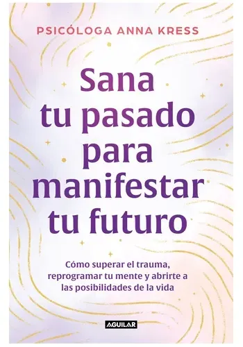 SANA TU PASADO PARA MANIFESTAR TU FUTURO