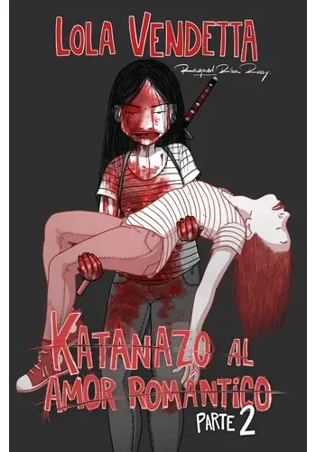 LOLA VENDETTA: KATANAZO AL AMOR ROMANTICO. PARTE II